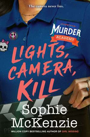 Lights, Camera, Kill de Sophie McKenzie