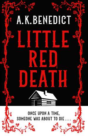 Little Red Death: A mind-bending murder mystery like nothing you've read before - enter the woods, if you dare . . . de A. K. Benedict