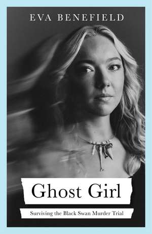 Ghost Girl: The captivating coming-of-age memoir of surviving the Black Swan murder trial de Eva Benefield