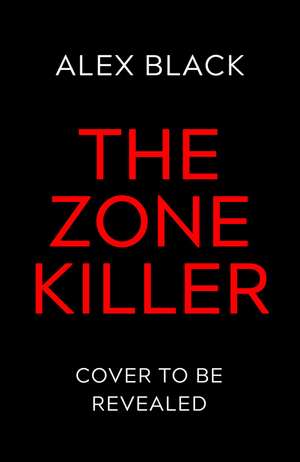 The Zone Killer: The CHILLING new serial killer thriller you need to read de Alex Black
