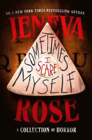 Sometimes I Scare Myself: Three chilling stories from #1 bestselling thriller author Jeneva Rose de Jeneva Rose