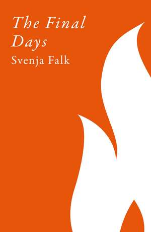 The Final Days: Spies, Puppet Masters and the Fall of the Nazi Dictatorship de Svenja Falk