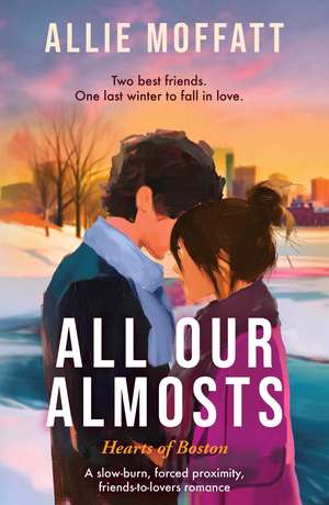 All Our Almosts: A slow-burn, forced proximity, friends-to-lovers romance de Allie Moffatt