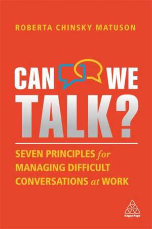 Can We Talk? – Seven Principles for Managing Difficult Conversations at Work de Roberta Chinsky Matuson