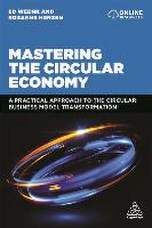 Mastering the Circular Economy – A Practical Approach to the Circular Business Model Transformation de Ed Weenk