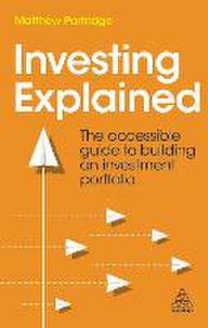 Investing Explained – The Accessible Guide to Building an Investment Portfolio de Matthew Partridge