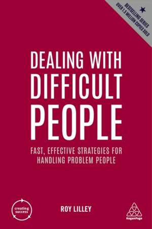 Dealing with Difficult People – Fast, Effective Strategies for Handling Problem People de Roy Lilley