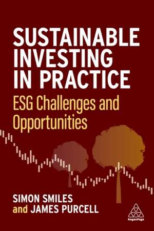 Sustainable Investing in Practice – ESG Challenges and Opportunities de Simon Smiles