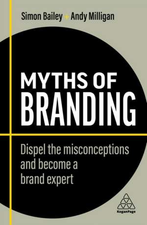 Myths of Branding – Dispel the Misconceptions and Become a Brand Expert de Simon Bailey