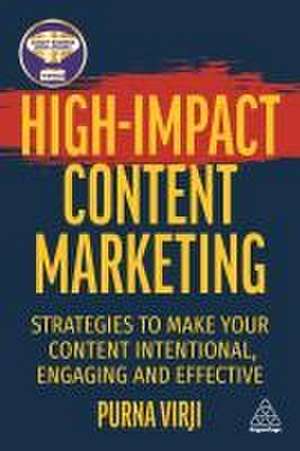 High–Impact Content Marketing – Strategies to Make Your Content Intentional, Engaging and Effective de Purna Virji