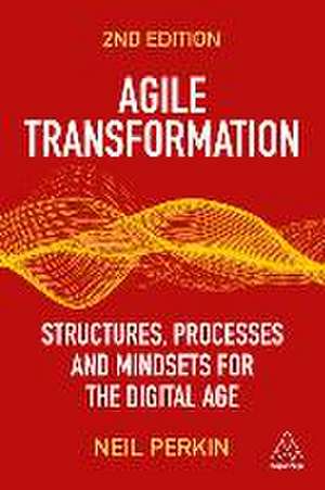 Agile Transformation – Structures, Processes and Mindsets for the Digital Age de Neil Perkin