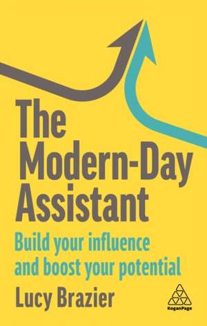 The Modern–Day Assistant – Build Your Influence and Boost Your Potential de Lucy Brazier