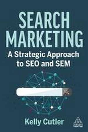 Search Marketing – A Strategic Approach to SEO and SEM de Kelly Cutler