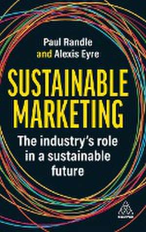 Sustainable Marketing – The Industry′s Role in a Sustainable Future de Paul Randle