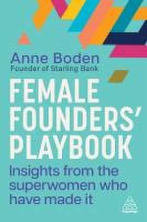 Female Founders′ Playbook – Insights from the Superwomen Who Have Made It de Anne Boden