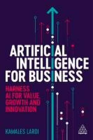 Artificial Intelligence for Business – Harness AI for Value, Growth and Innovation de Kamales Lardi