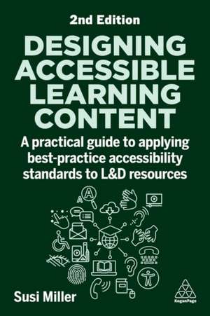 Designing Accessible Learning Content – A Practical Guide to Applying best–practice Accessibility Standards to L&D Resources de Susi Miller