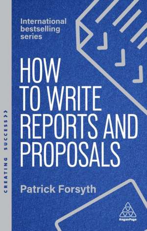 How to Write Reports and Proposals de Patrick Forsyth
