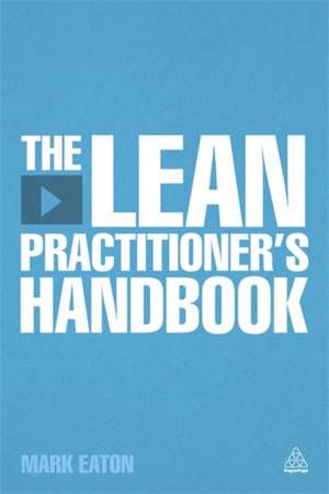 The Lean Practitioner`s Handbooks de Mark Eaton