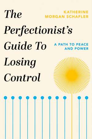 The Perfectionist's Guide to Losing Control de Katherine Morgan Schafler