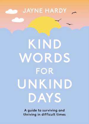 Kind Words for Unkind Days de Jayne Hardy