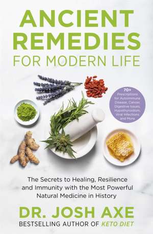 Ancient Remedies for Modern Life de Josh Axe