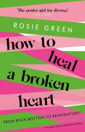 How to Heal a Broken Heart de Rosie Green