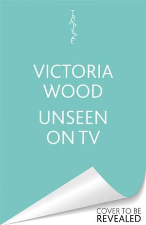 Victoria Wood Unseen on TV de Jasper Rees