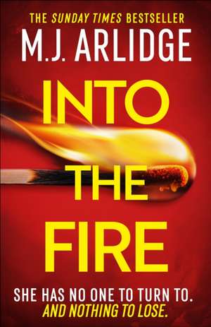 Into the Fire de M. J. Arlidge