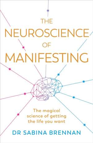 The Neuroscience of Manifesting de Sabina Brennan