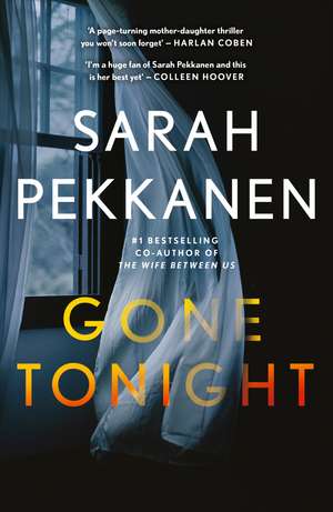 Gone Tonight: Skilfully plotted, full of twists and turns, this is THE must-read can't-look-away thriller of the year de Sarah Pekkanen