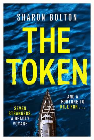 The Token: Seven strangers, a dangerous crossing and a fortune to die for de Sharon Bolton