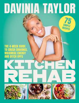 Kitchen Rehab: The 4-Week Guide to Crush Cravings, Maximise Energy and Ditch UPFs de Davinia Taylor