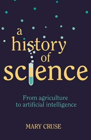 A History of Science: From Agriculture to Artificial Intelligence de Mary Cruse