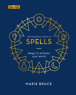 The Essential Book of Spells de Marie Bruce