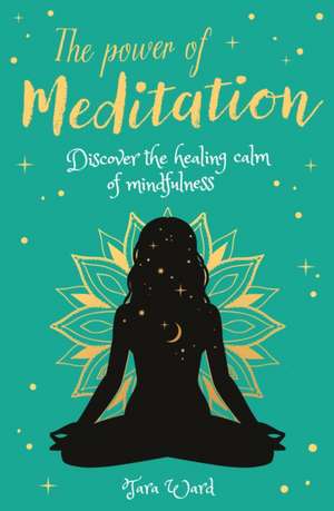 The Power of Meditation de Tara Ward