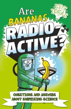 Are Bananas Radioactive? de Anne Rooney