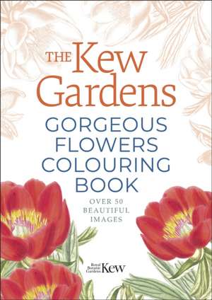 The Kew Gardens Gorgeous Flowers Colouring Book de The Royal Botanic Gardens Kew