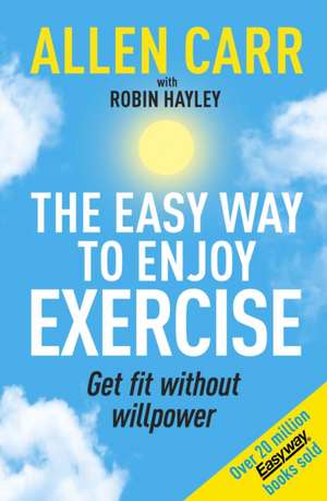 Allen Carr's Easy Way to Enjoy Exercise de Allen Carr