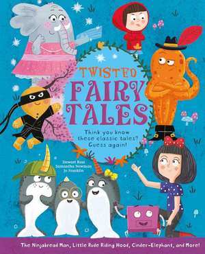 Twisted Fairy Tales: Think You Know These Classic Tales? Guess Again! de Stewart Ross