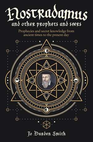 Nostradamus and Other Prophets and Seers de Jo Durden Smith