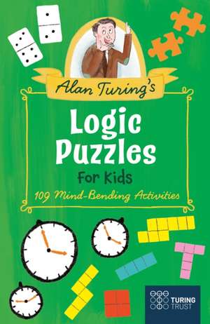 Alan Turing's Logic Puzzles for Kids de Eric Saunders