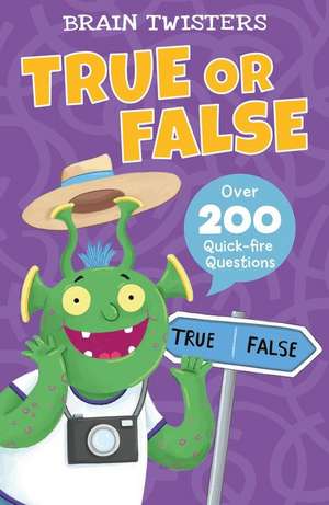 Brain Twisters: True or False: Over 500 Quick-Fire Questions de Ivy Finnegan