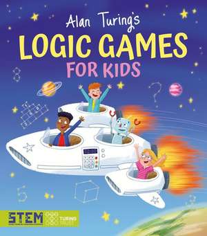 Alan Turing's Logic Games for Kids de Gemma Barder