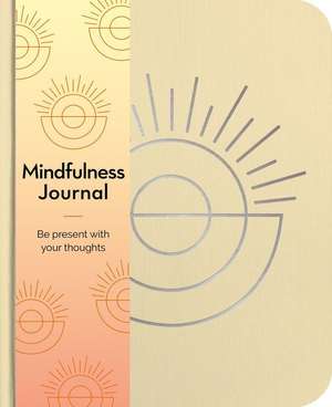 Mindfulness Journal: Be Present with Your Thoughts Every Day de Emma Van Hinsbergh