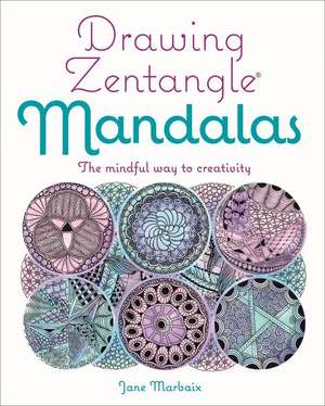 Drawing Zentangle Mandalas de Jane Marbaix