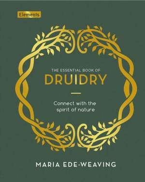 The Essential Book of Druidry de Maria Ede-Weaving