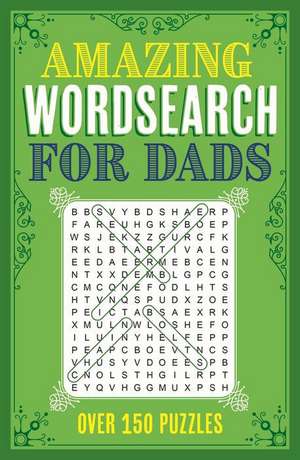 Amazing Wordsearch for Dads: Over 150 Puzzles de Eric Saunders