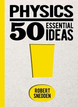 Physics: 50 Essential Ideas de Robert Snedden