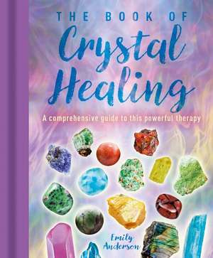 The Book of Crystal Healing de Emily Anderson